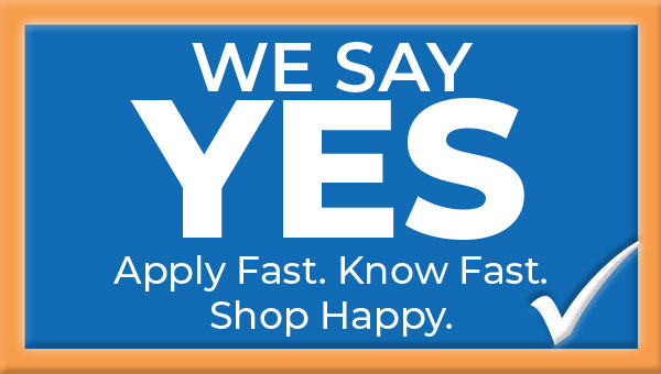 We Say Yes! Apply fast. Know fast. Shop happy.